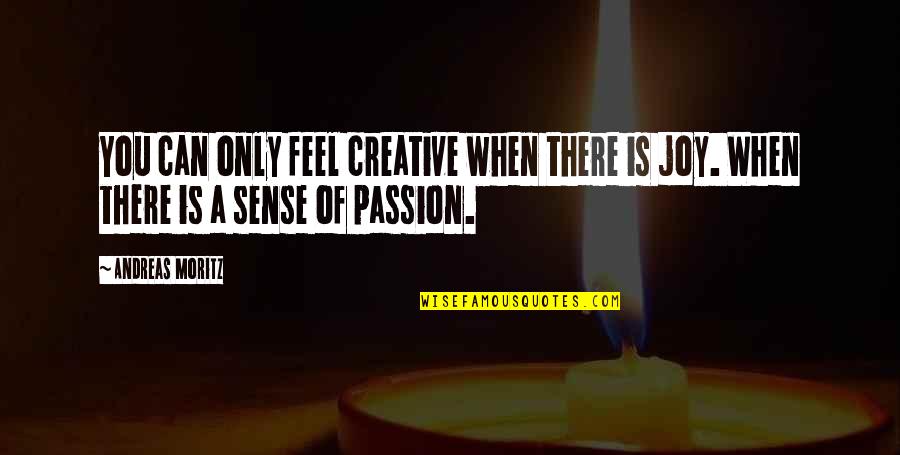 Blood Song Synopsis Quotes By Andreas Moritz: You can only feel creative when there is