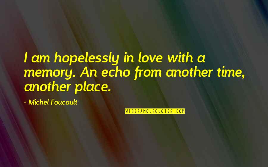 Blood Spill Quotes By Michel Foucault: I am hopelessly in love with a memory.