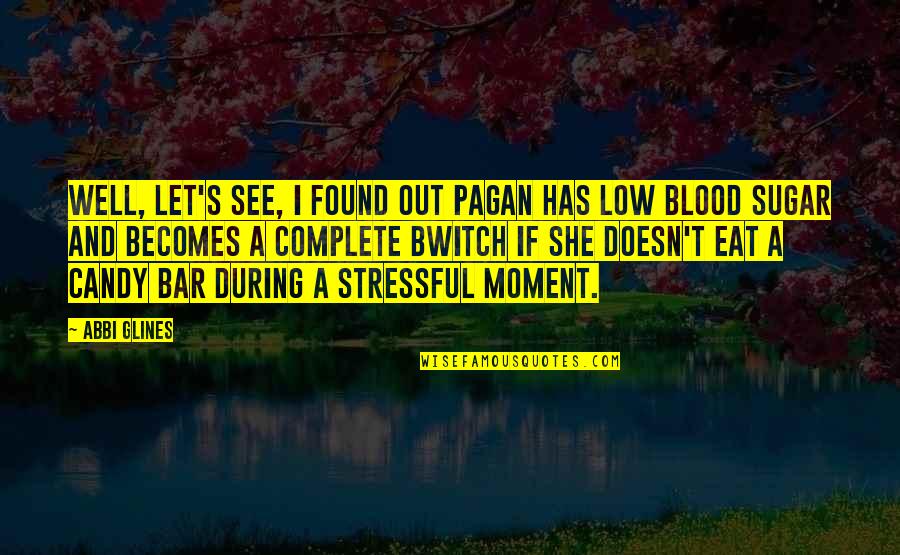 Blood Sugar Quotes By Abbi Glines: Well, let's see, I found out Pagan has