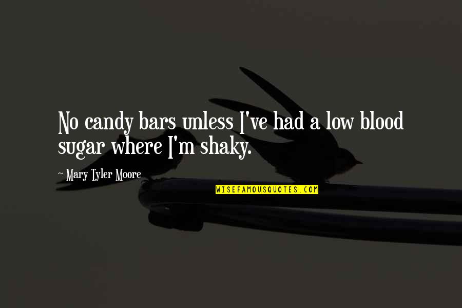 Blood Sugar Quotes By Mary Tyler Moore: No candy bars unless I've had a low
