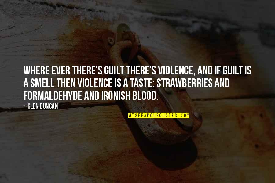 Blood Taste Quotes By Glen Duncan: Where ever there's guilt there's violence, and if