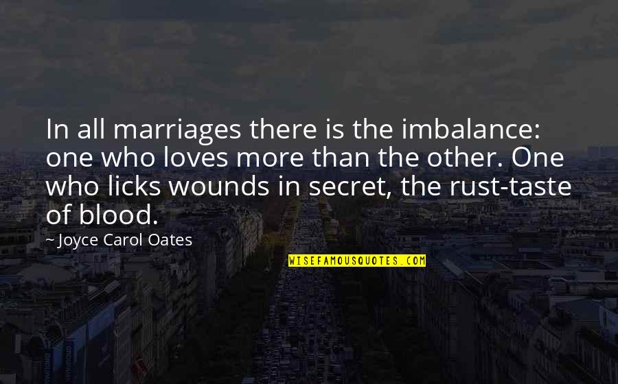 Blood Taste Quotes By Joyce Carol Oates: In all marriages there is the imbalance: one