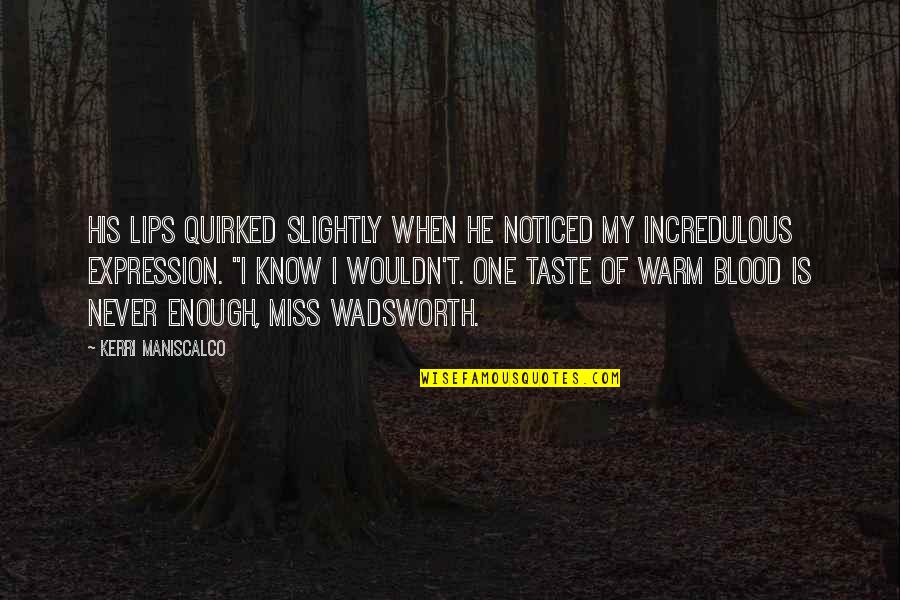 Blood Taste Quotes By Kerri Maniscalco: His lips quirked slightly when he noticed my