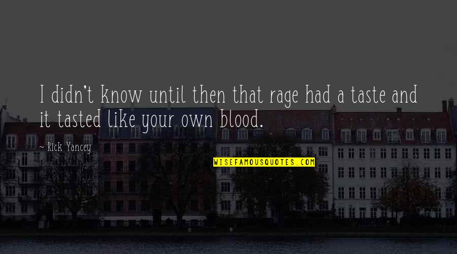 Blood Taste Quotes By Rick Yancey: I didn't know until then that rage had
