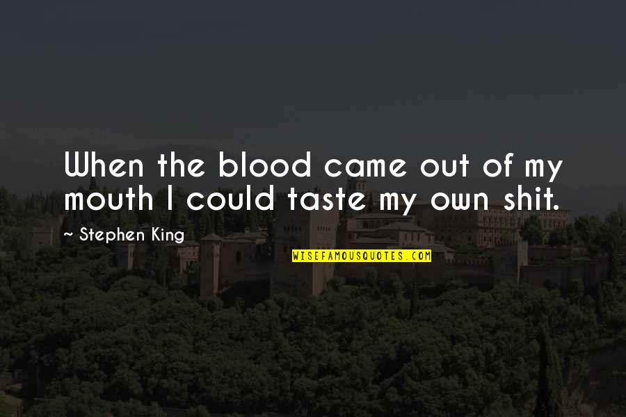 Blood Taste Quotes By Stephen King: When the blood came out of my mouth