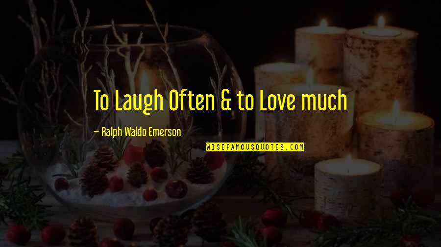 Blood Ties 2013 Quotes By Ralph Waldo Emerson: To Laugh Often & to Love much