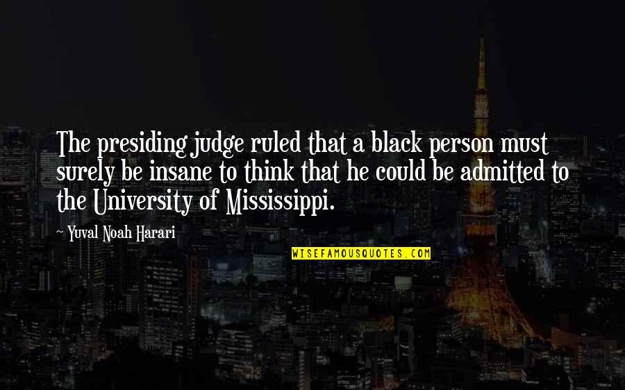 Blood Toil Tears And Sweat Quotes By Yuval Noah Harari: The presiding judge ruled that a black person