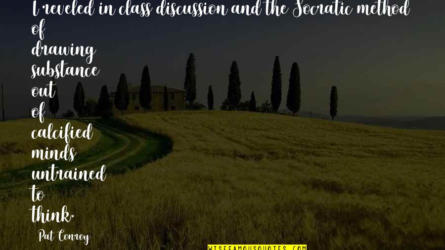 Blood Underground Quotes By Pat Conroy: I reveled in class discussion and the Socratic