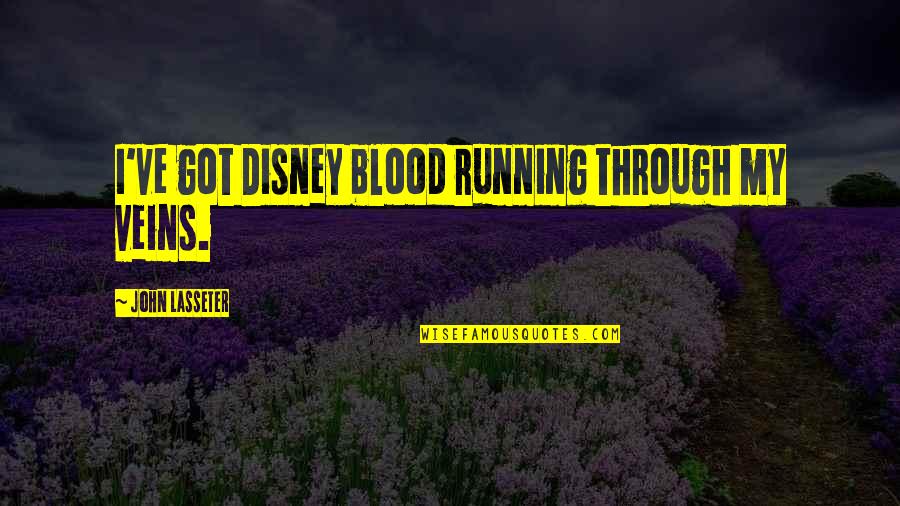 Blood Veins Quotes By John Lasseter: I've got Disney blood running through my veins. Blood Veins Quotes By John Lasseter: I've got Disney blood running through my veins.