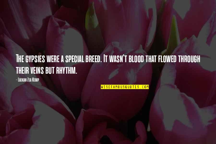 Blood Veins Quotes By Laekan Zea Kemp: The gypsies were a special breed. It wasn't Blood Veins Quotes By Laekan Zea Kemp: The gypsies were a special breed. It wasn't