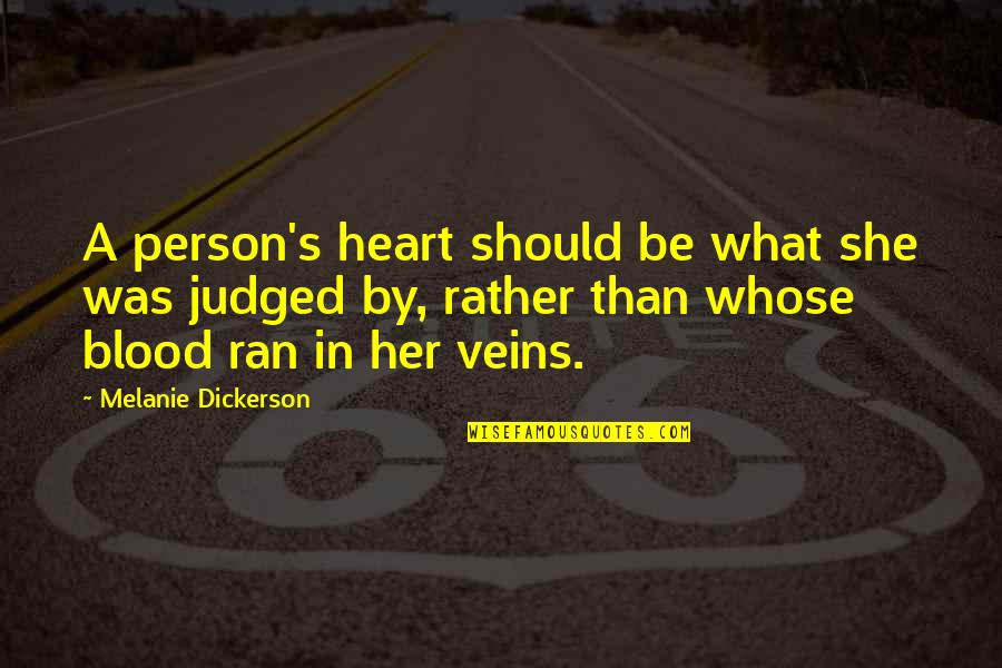 Blood Veins Quotes By Melanie Dickerson: A person's heart should be what she was Blood Veins Quotes By Melanie Dickerson: A person's heart should be what she was