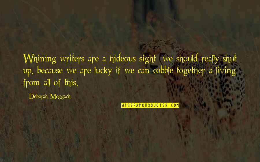 Blood Volume Quotes By Deborah Moggach: Whining writers are a hideous sight; we should