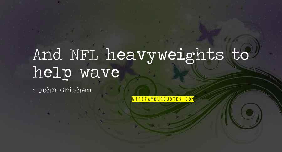 Blood Volume Quotes By John Grisham: And NFL heavyweights to help wave