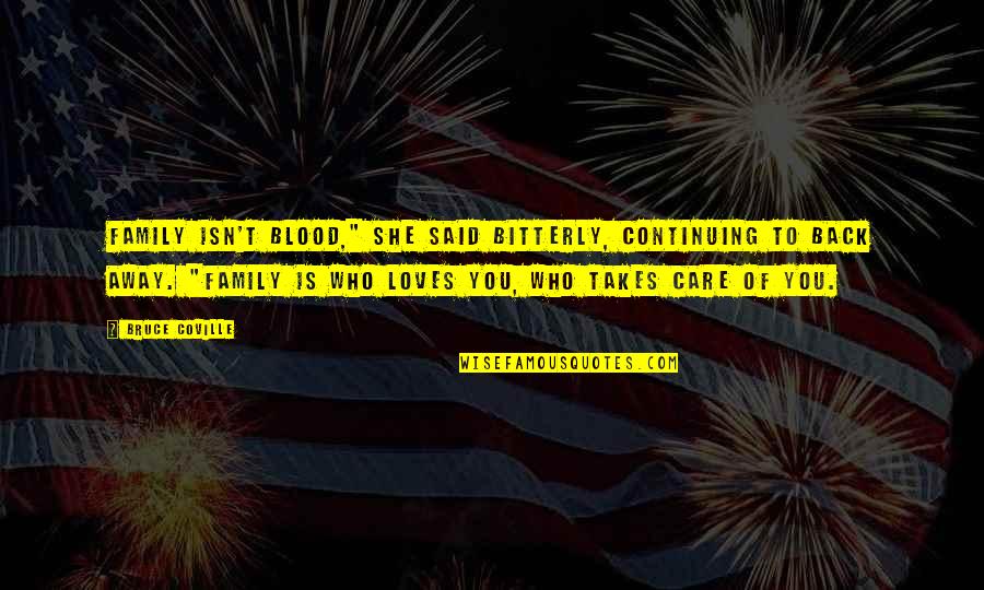 Blood Vs Family Quotes By Bruce Coville: Family isn't blood," she said bitterly, continuing to