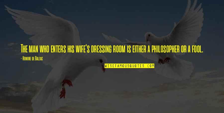 Blood With Yeast Quotes By Honore De Balzac: The man who enters his wife's dressing room