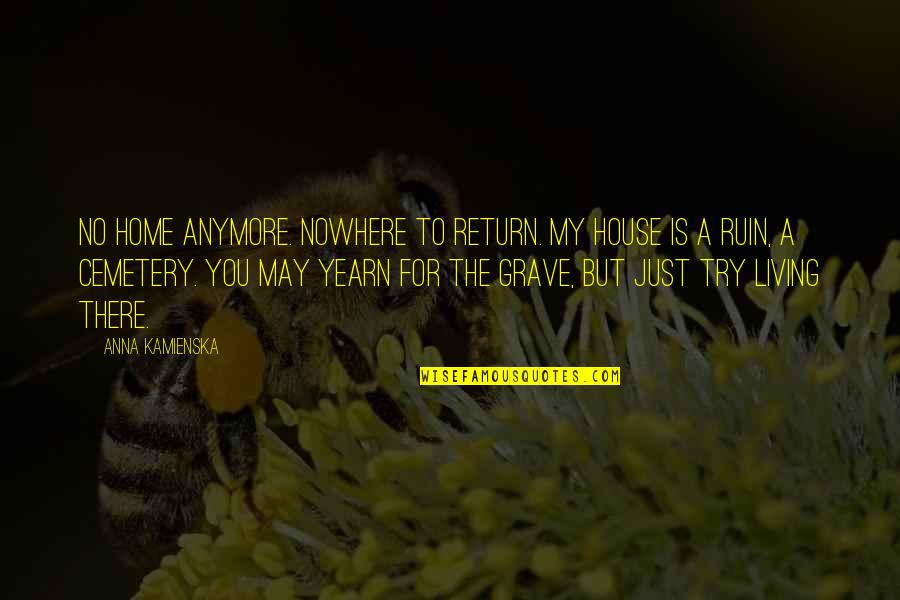 Blood Withdrawal Quotes By Anna Kamienska: No home anymore. Nowhere to return. My house