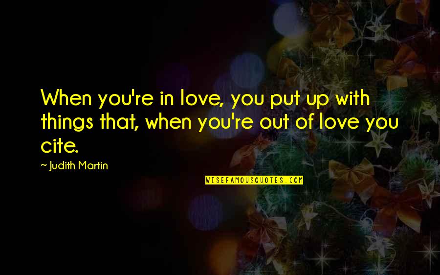 Blood Withdrawal Quotes By Judith Martin: When you're in love, you put up with
