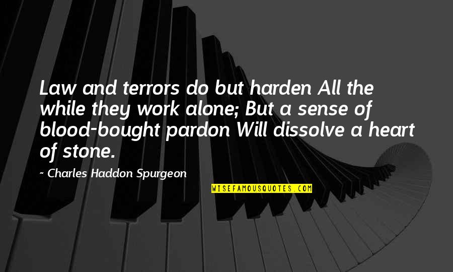 Blood Work Quotes By Charles Haddon Spurgeon: Law and terrors do but harden All the