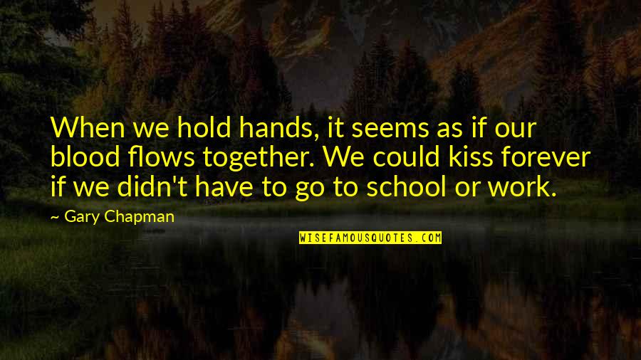 Blood Work Quotes By Gary Chapman: When we hold hands, it seems as if