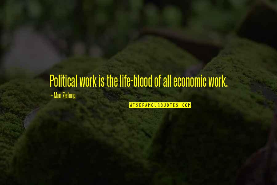 Blood Work Quotes By Mao Zedong: Political work is the life-blood of all economic