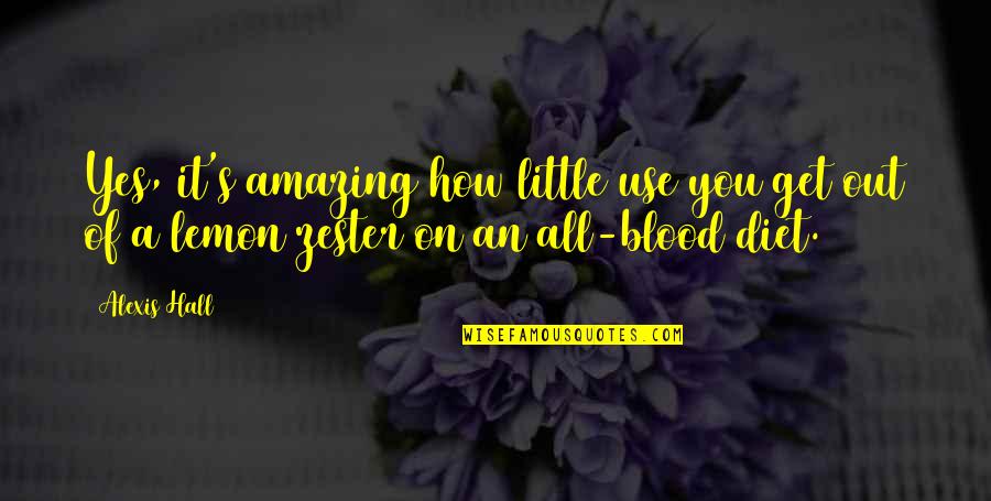 Blood You Quotes By Alexis Hall: Yes, it's amazing how little use you get