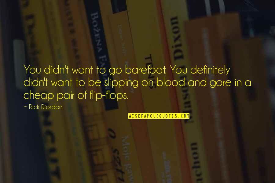 Blood You Quotes By Rick Riordan: You didn't want to go barefoot. You definitely
