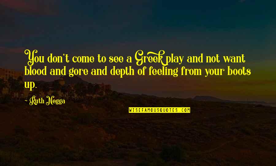 Blood You Quotes By Ruth Negga: You don't come to see a Greek play