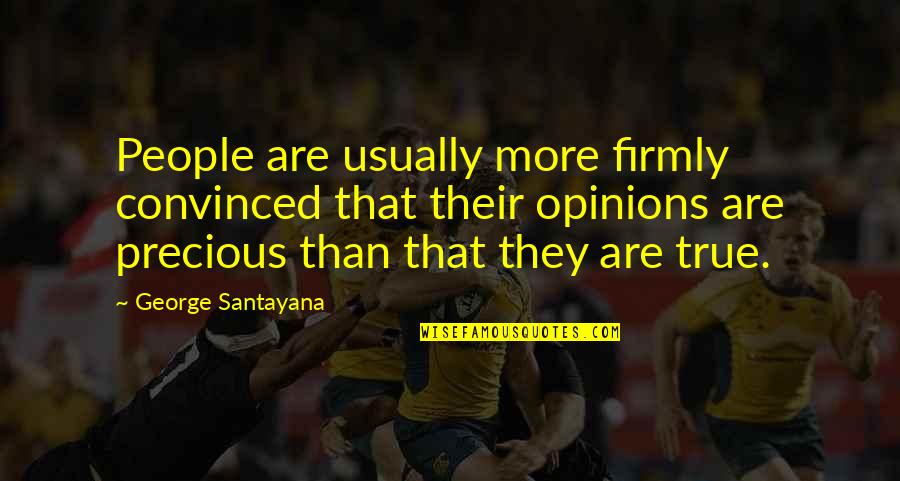 Bloodaxe Books Quotes By George Santayana: People are usually more firmly convinced that their