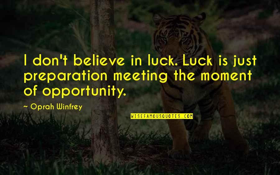 Bloodaxe Books Quotes By Oprah Winfrey: I don't believe in luck. Luck is just