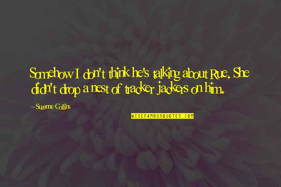 Bloodaxe Books Quotes By Suzanne Collins: Somehow I don't think he's talking about Rue.