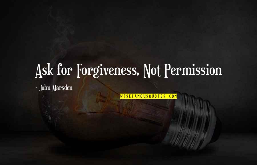 Bloodaxe Worg Quotes By John Marsden: Ask for Forgiveness, Not Permission