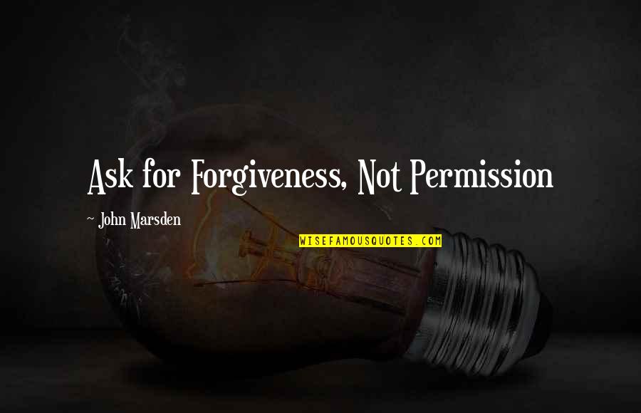 Bloodaxe Worg Quotes By John Marsden: Ask for Forgiveness, Not Permission