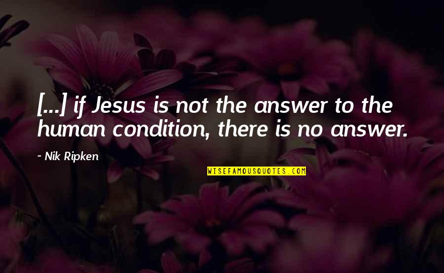 Bloodbath Mcgrath Quotes By Nik Ripken: [...] if Jesus is not the answer to