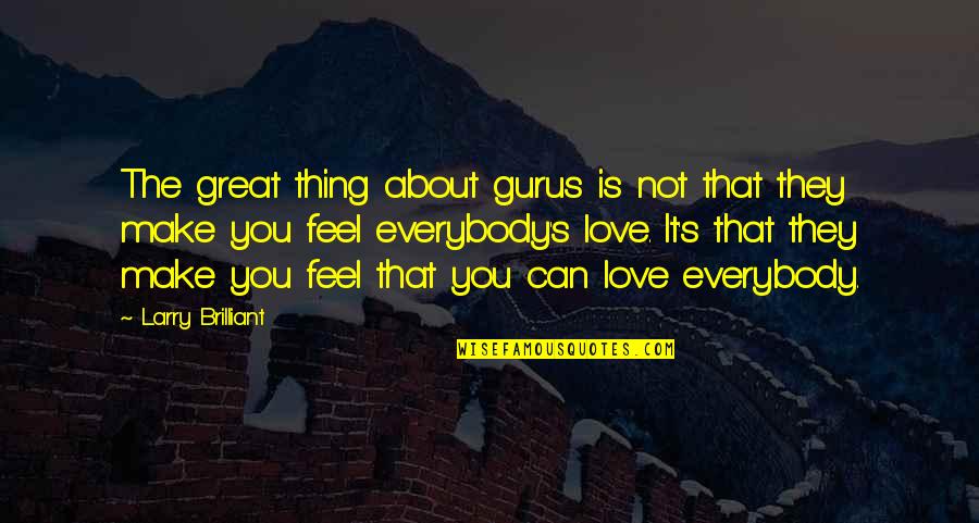 Bloodbaths Quotes By Larry Brilliant: The great thing about gurus is not that Bloodbaths Quotes By Larry Brilliant: The great thing about gurus is not that
