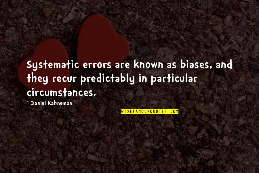 Bloodclaat Oh Quotes By Daniel Kahneman: Systematic errors are known as biases, and they