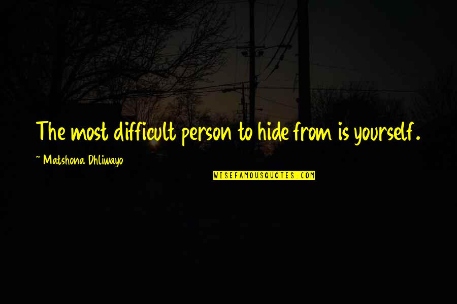 Bloodclan Quotes By Matshona Dhliwayo: The most difficult person to hide from is