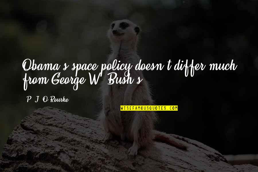 Bloodclan Quotes By P. J. O'Rourke: Obama's space policy doesn't differ much from George