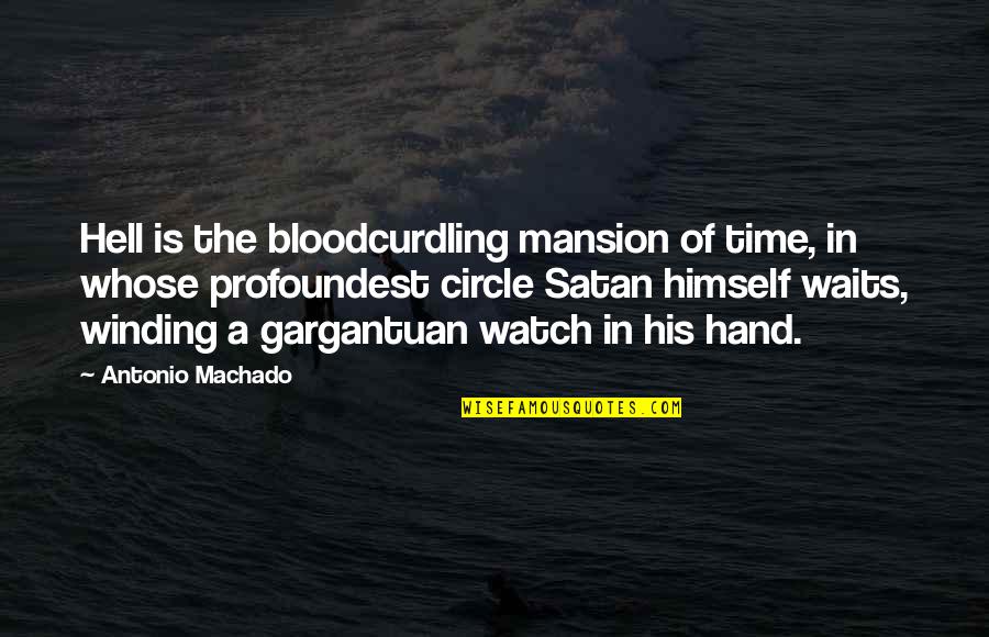 Bloodcurdling Quotes By Antonio Machado: Hell is the bloodcurdling mansion of time, in