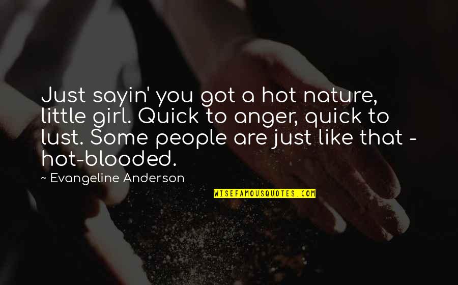 Blooded Quotes By Evangeline Anderson: Just sayin' you got a hot nature, little Blooded Quotes By Evangeline Anderson: Just sayin' you got a hot nature, little