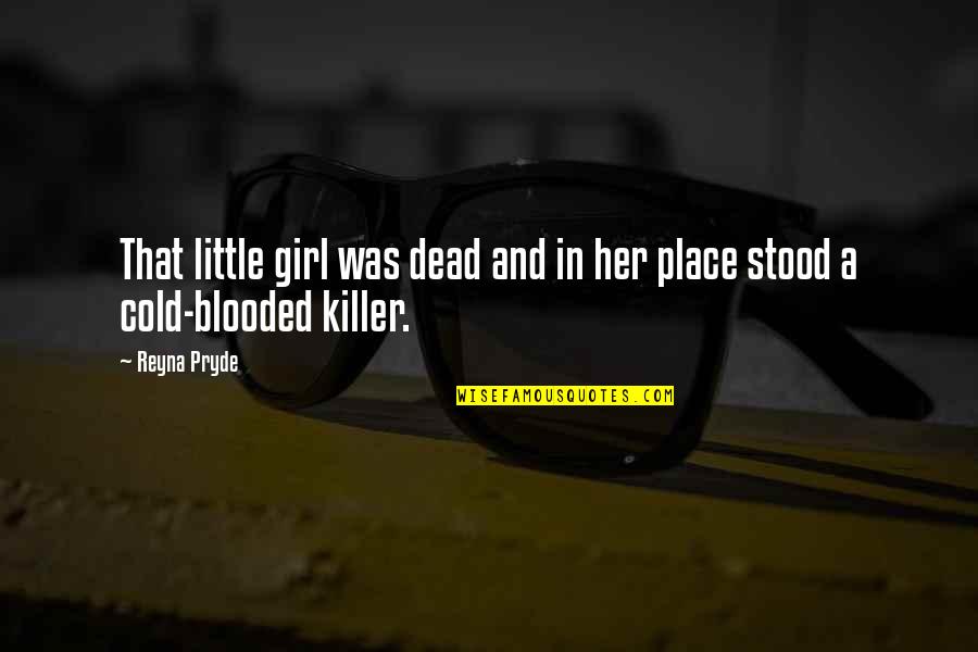 Blooded Quotes By Reyna Pryde: That little girl was dead and in her