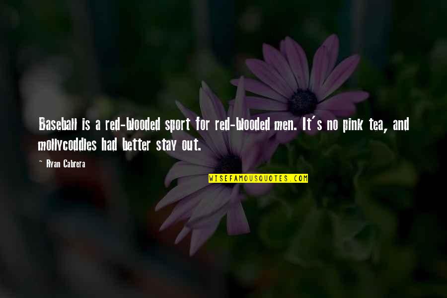 Blooded Quotes By Ryan Cabrera: Baseball is a red-blooded sport for red-blooded men. Blooded Quotes By Ryan Cabrera: Baseball is a red-blooded sport for red-blooded men.