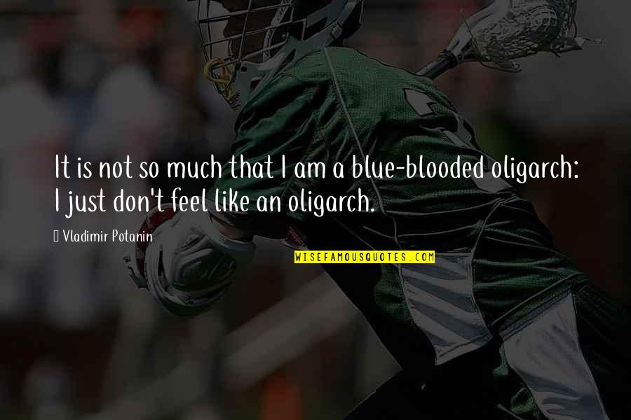 Blooded Quotes By Vladimir Potanin: It is not so much that I am Blooded Quotes By Vladimir Potanin: It is not so much that I am