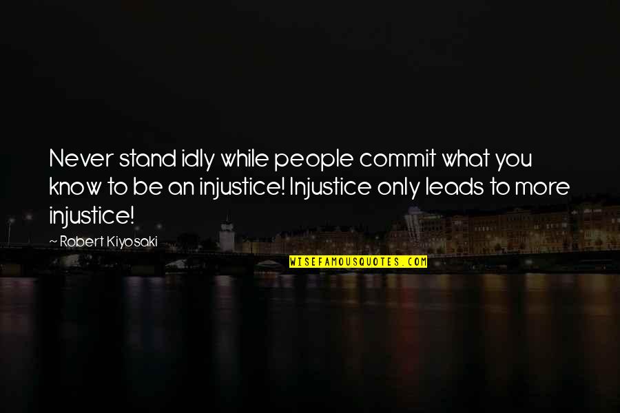 Blooded Satchel Quotes By Robert Kiyosaki: Never stand idly while people commit what you