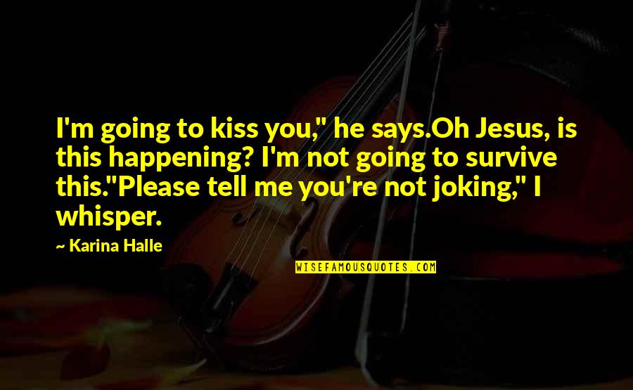Bloodhound Gang Funny Quotes By Karina Halle: I'm going to kiss you," he says.Oh Jesus,