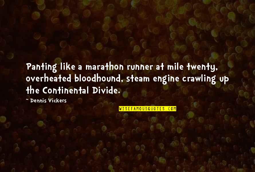 Bloodhound Quotes By Dennis Vickers: Panting like a marathon runner at mile twenty,