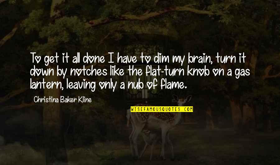 Blooding Back Quotes By Christina Baker Kline: To get it all done I have to