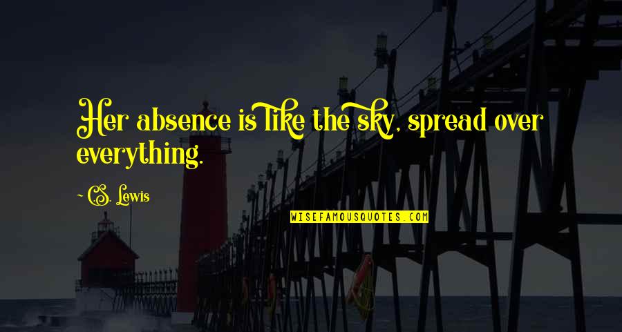 Bloodless Glucometer Quotes By C.S. Lewis: Her absence is like the sky, spread over