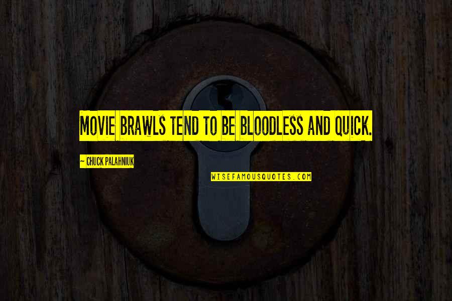 Bloodless Quotes By Chuck Palahniuk: Movie brawls tend to be bloodless and quick.