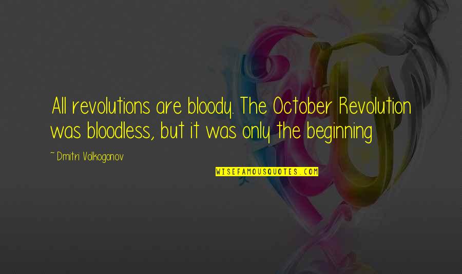 Bloodless Quotes By Dmitri Volkogonov: All revolutions are bloody. The October Revolution was