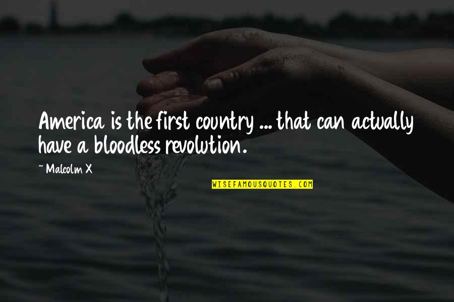 Bloodless Quotes By Malcolm X: America is the first country ... that can